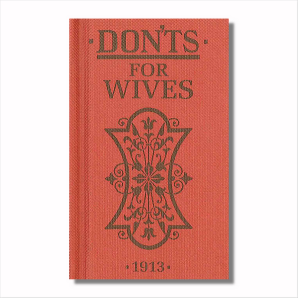 amazing pocket-sized book that will give entertaining advice to any new couple and even to the older ones, Don'ts for Wives is the perfect gift