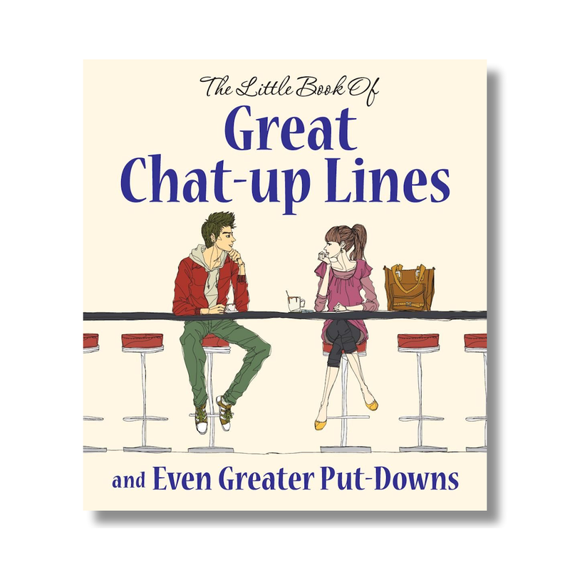 Great Chat Up Lines & Even Greater Put Downs Must have knowledge for dating scene Great gift book Hilarious read