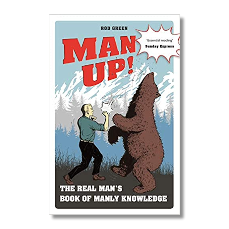 Man-Up! book guide Useful tips and skills for all men The real man's book of manly knowledge